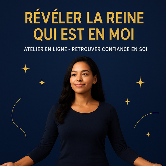 Révéler la Reine qui est en moi – Atelier en ligne de confiance en soi pour femmes
